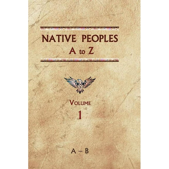 Native Peoples A to Z (Volume One): A Reference Guide to Native Peoples of the Western Hemisphere, (Hardcover)