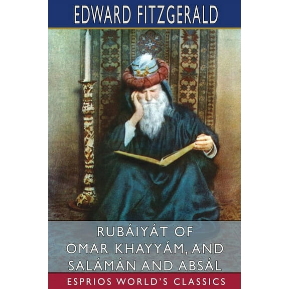 RubÃ¡iyÃ¡t of Omar KhayyÃ¡m, and SalÃ¡mÃ¡n and AbsÃ¡l (Esprios Classics), (Paperback)