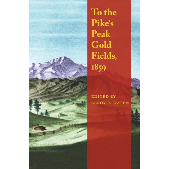 To the Pike's Peak Gold Fields, 1859, (Paperback)
