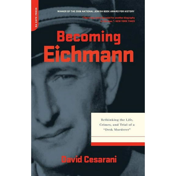 Becoming Eichmann: Rethinking the Life, Crimes, and Trial of a "Desk Murderer", (Paperback)