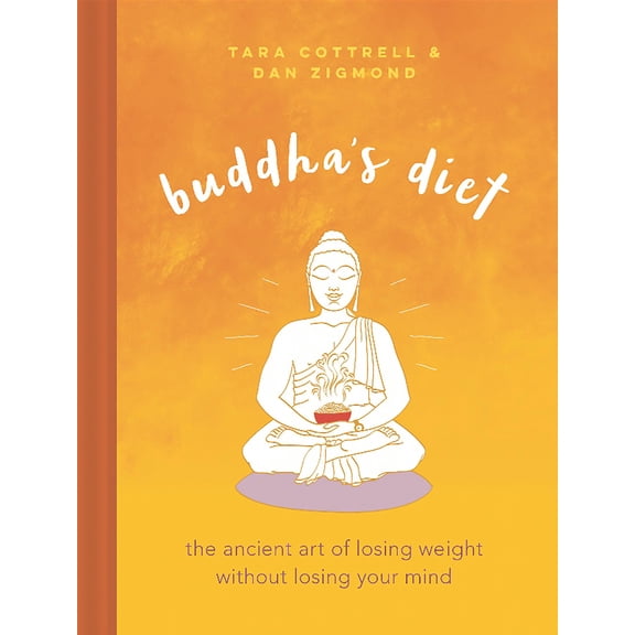 Buddha's Diet : The Ancient Art of Losing Weight Without Losing Your Mind (Hardcover)