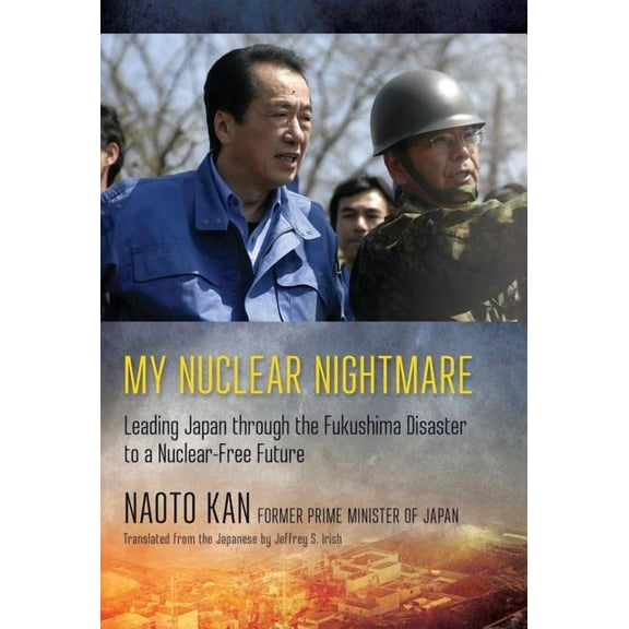My Nuclear Nightmare: Leading Japan Through the Fukushima Disaster to a Nuclear-Free Future, (Hardcover)