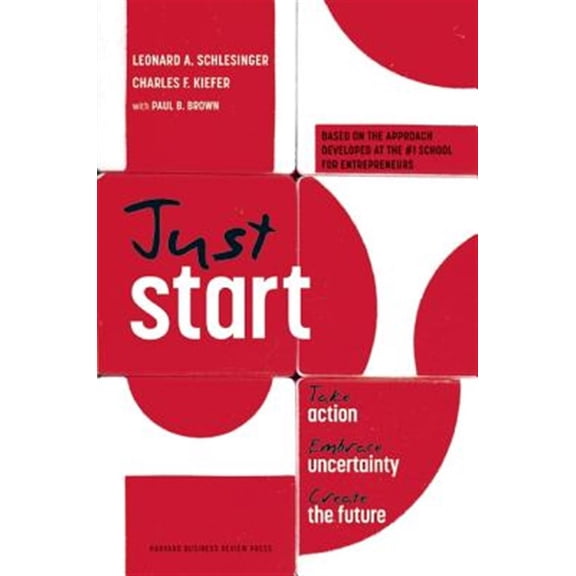 Pre-Owned Just Start: Take Action, Embrace Uncertainty, Create the Future (Hardcover) 1422143619 9781422143612