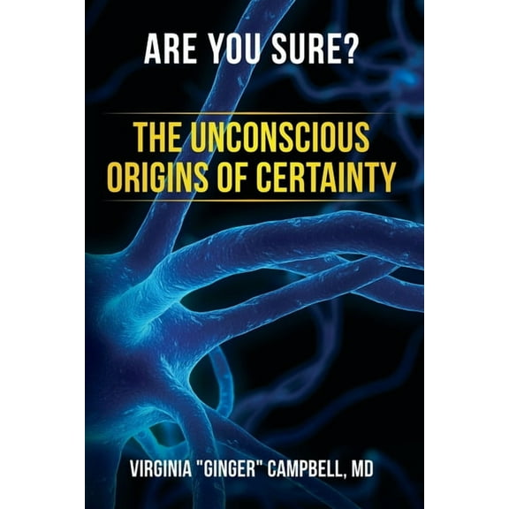 Are You Sure? The Unconscious Origins of Certainty, (Paperback)