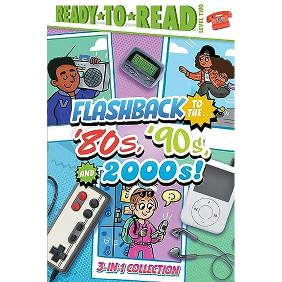 Flashback: Flashback to the . . . '80's, '90s, and 2000s! : Flashback to the . . . Awesome '80s!; Flashback to the . . . Fly '90s!; Flashback to the . . . Chill 2000s! (Ready-to-Read Level 2) (Hardcover)
