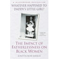 thumbnail image 2 of Pre-Owned Whatever Happened to Daddy's Little Girl?: The Impact of Fatherlessness on Black Women (Paperback) 0345434838 9780345434838, 2 of 2