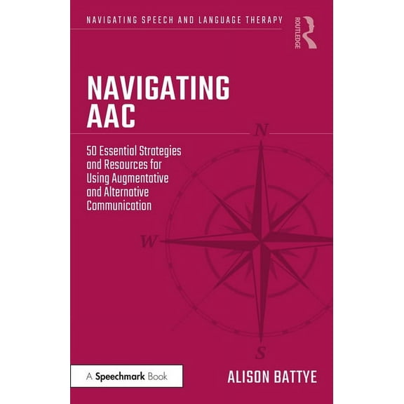 Navigating Speech and Language Therapy Navigating AAC: 50 Essential Strategies and Resources for Using Augmentative and Alternative Communication, (Paperback)