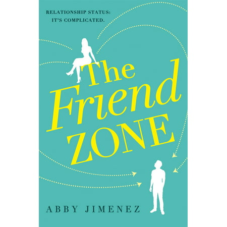 The Friend Zone: the most hilarious and heartbreaking romantic comedy of