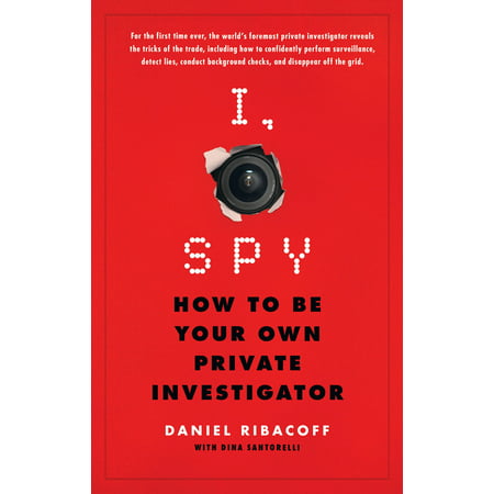 I, Spy : How to Be Your Own Private Investigator