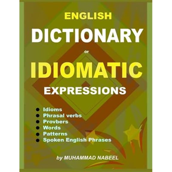 Pre-Owned English Dictionary of Idiomatic Expressions: Idioms, Patterns, Phrasal verbs, Proverbs, Spoken (Paperback) by Muhammad Nabeel