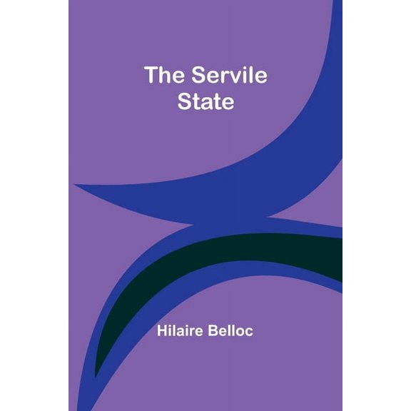 The Servile State, (Paperback)