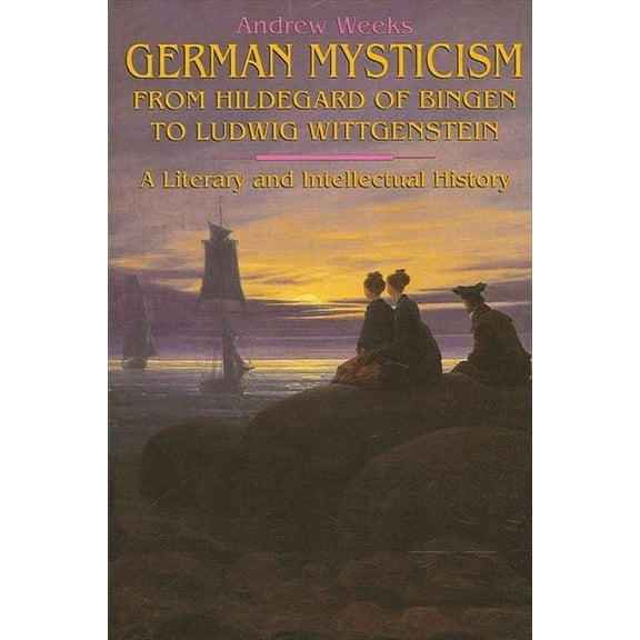 Suny Western Esoteric Traditions German Mysticism From Hildegard of Bingen to Ludwig Wittgenstein: A Literary and Intellectual History, (Paperback)