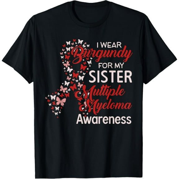 I wear Burgundy for my Sister Multiple Myeloma Awareness T-ShirtMen and women, Black T-shirt, size: Extra large