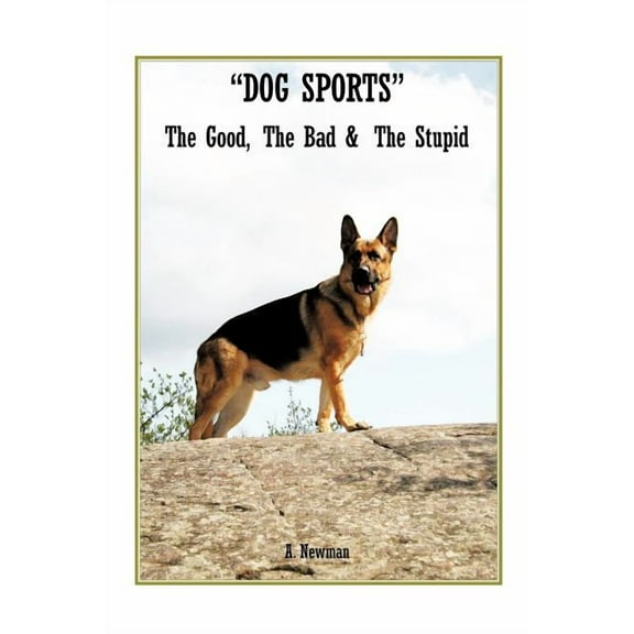 Dog Sports : The Good, the Bad & the Stupid (Paperback)