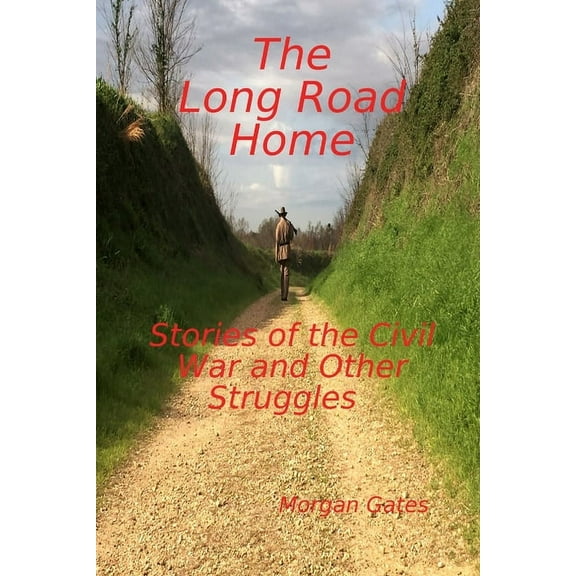 The Long Road Home Stories of the Civil War and other Struggles, (Paperback)