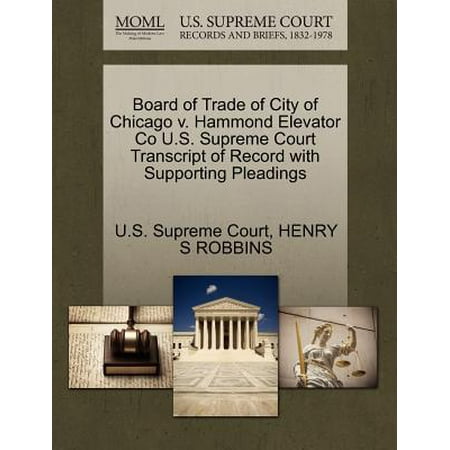 Elevator Board - Board of Trade of City of Chicago V. Hammond Elevator Co U.S. Supreme Court Transcript of Record with Supporting Pleadings