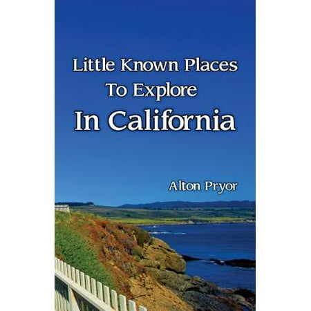 Little Known Places to Explore in California (Best Places To Explore In California)