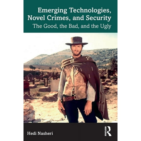 Emerging Technologies, Novel Crimes, and Security: The Good, the Bad, and the Ugly, (Paperback)