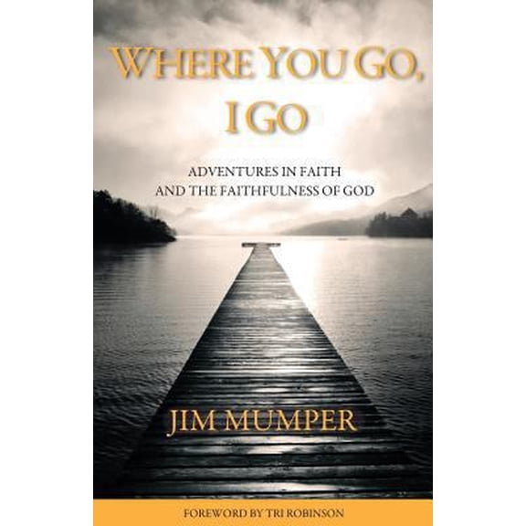 Pre-Owned Where You Go, I Go: Adventures in Faith and the Faithfulness of God Paperback - USED