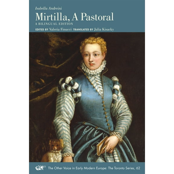 The Other Voice in Early Modern Europe: The Toronto Series: Mirtilla, A Pastoral : A Bilingual Edition (Series #62) (Paperback)