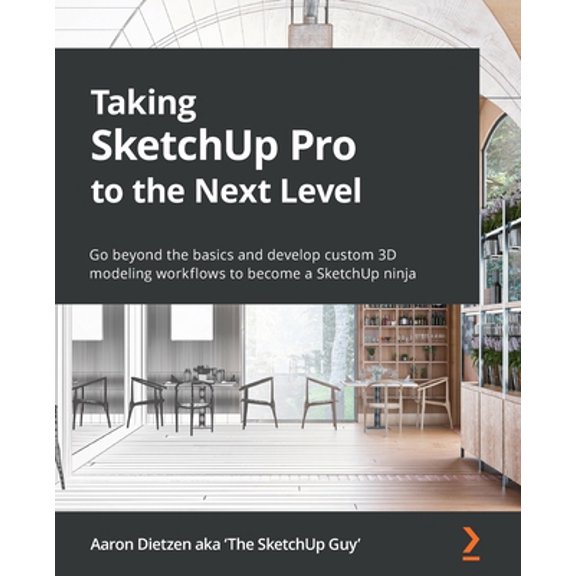 Pre-Owned Taking SketchUp Pro to the Next Level: Go beyond the basics and develop custom 3D modeling workflows to become a SketchUp ninja (Paperback) 1803242698 9781803242699