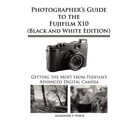 Photographer's Guide to the Fujifilm X10 (Black and White Edition), (Paperback)
