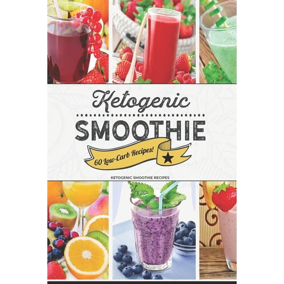 Ketogenic Smoothie: 60 Low-Carb Keto-friendly Smoothie Recipes, (Paperback)