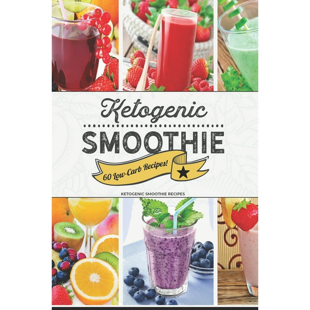 Ketogenic Smoothie : 60 Low-Carb Keto-friendly Smoothie Recipes