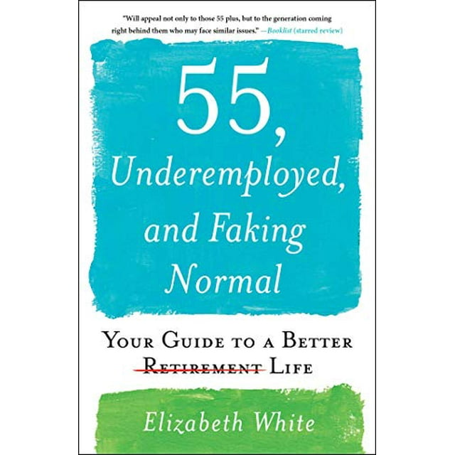55 Ans, Sous-Employé(E)S, et Simulacre de Normalité, Votre Guide pour une Vie Meilleure