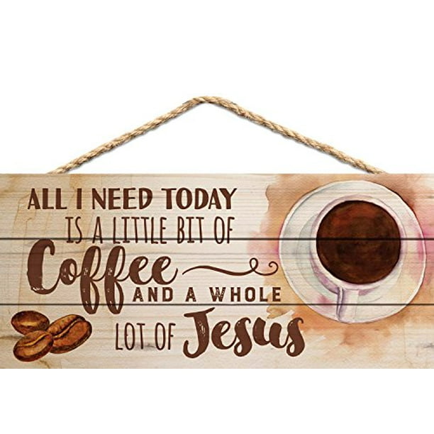 All I Need Today is Coffee and Jesus 5 x 10 Wood Plank Design Hanging