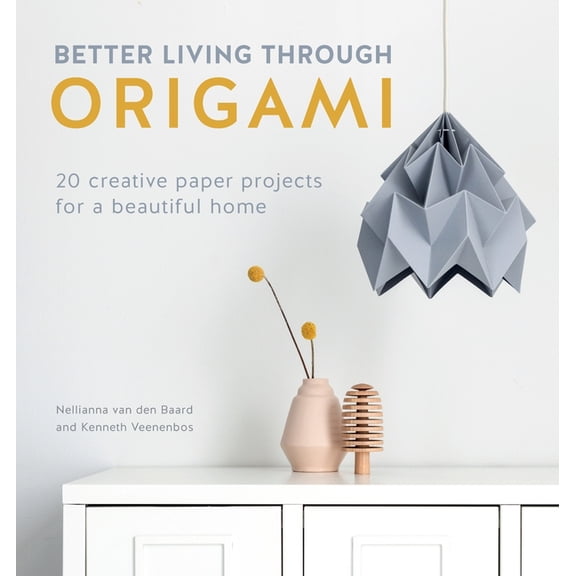 Better Living Through Origami: 20 Creative Paper Projects for a Beautiful Home, (Paperback)