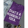 thumbnail image 3 of That's A Horrible Idea T-Shirt Women -Smartprints Designs, Female 3X-Large, 3 of 4