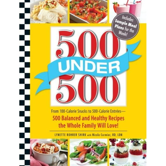 Pre-Owned 500 Under 500: From 100-Calorie Snacks to 500-Calorie Entrees - 500 Balanced and Healthy Recipes the Whole Family Will Love! Paperback