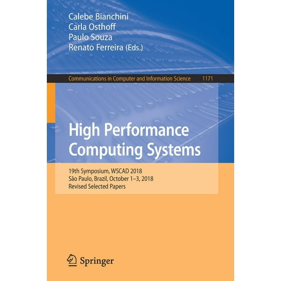 Communications in Computer and Informati High Performance Computing Systems: 19th Symposium, Wscad 2018, SÃ£o Paulo, Brazil, October 1-3, 2018, Revised Selected P, Book 1171, (Paperback)