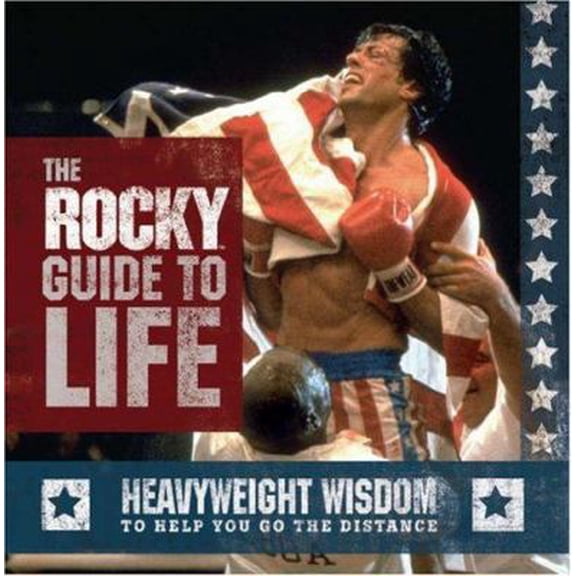 Pre-Owned The Rocky Guide to Life: Heavyweight Wisdom to Help You Go the Distance (Hardcover) 0762429593 9780762429592