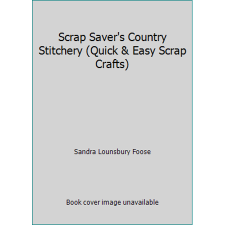 Scrap Saver's Country Stitchery (Quick & Easy Scrap Crafts), Used [Hardcover]