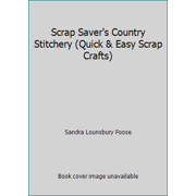 Scrap Saver's Country Stitchery (Quick & Easy Scrap Crafts), Used [Hardcover]