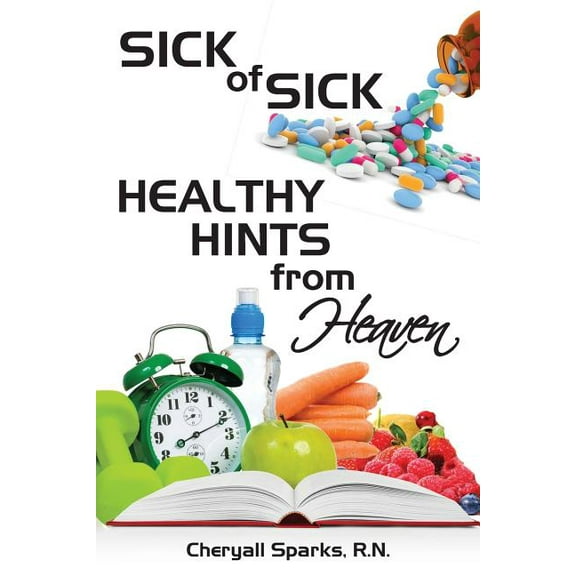 Sick of Sick Healthy Hints from Heaven (Paperback)