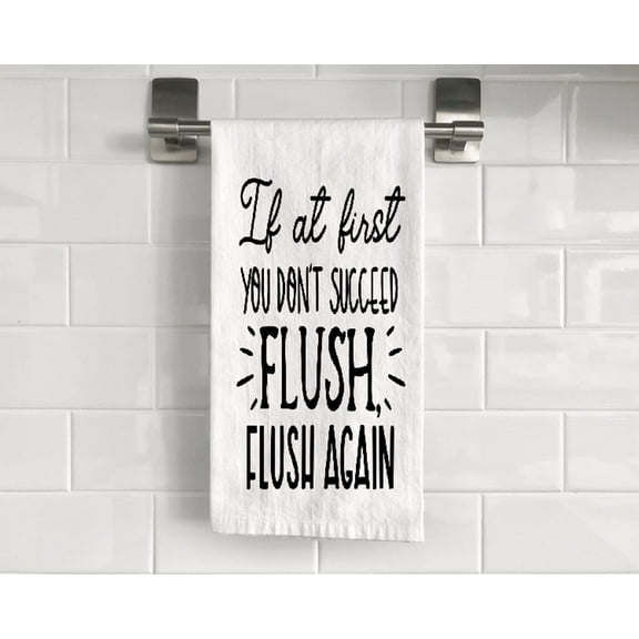 If at First You Don't Succeed Flush Flush Again Flour Sack Tea Towel 27" x 27" Trifolded 100% Cotton Highly Absorbent Bathroom Kitchen Dish Towel Humourous Sarcastic Gift BTT016