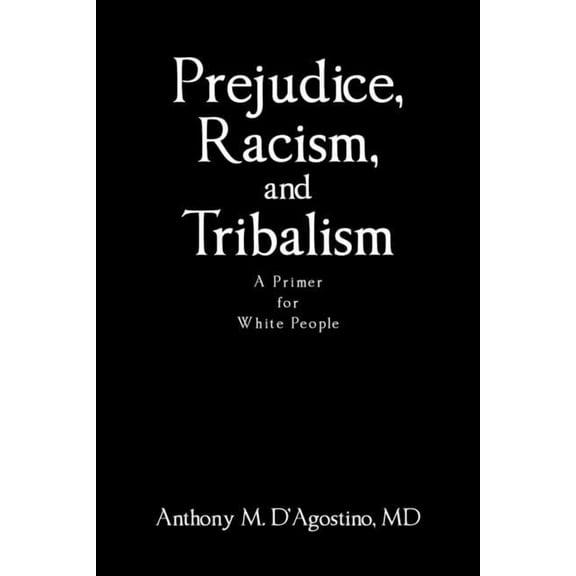 Prejudice, Racism, and Tribalism: A Primer for White People, (Paperback)