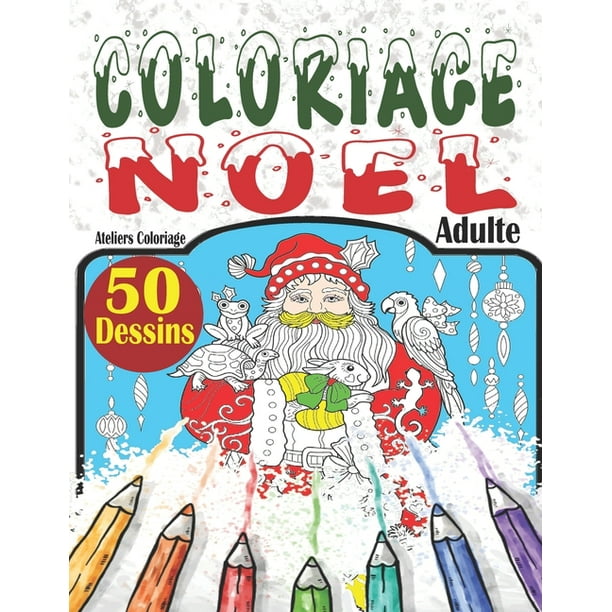 Coloriage Noel Adulte Livre De Coloriage Adulte Anti Stress Avec 50 Merveilleux Dessins De Fetes De