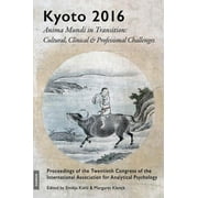 Iaap Congress Proceedings: Kyoto 2016 - Anima Mundi in Transition: Cultural, Clinical & Professional Challenges (Paperback)