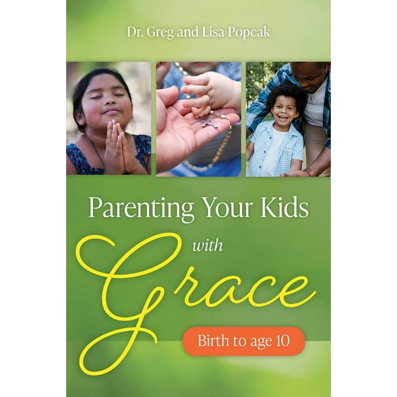 Parenting Your Kids with Grace (Birth to Age 10), (Paperback)