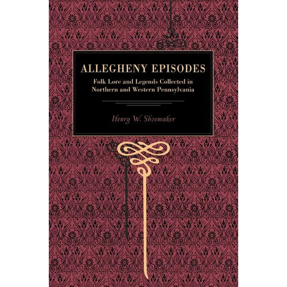 More Allegheny Episodes: Legends and Traditions, Old and New, Gathered Among the Pennsylvania Mountains, (Paperback)