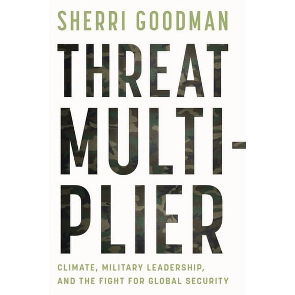 Threat Multiplier: Climate, Military Leadership, and the Fight for Global Security, (Hardcover)
