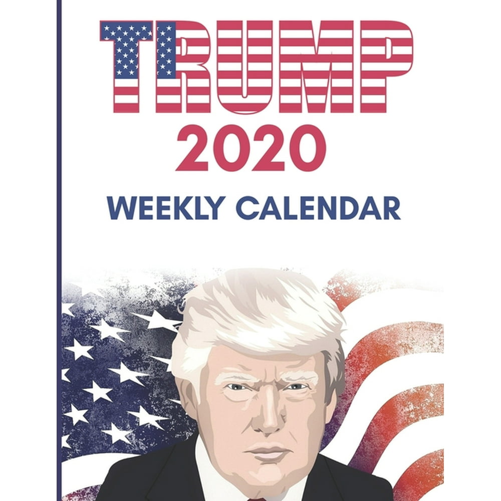 Trump 2020 Weekly Calendar 2020 Calendar With Federal Holidays and