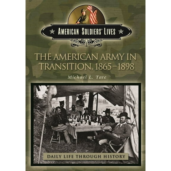 Greenwood Press Daily Life Through Histo The American Army in Transition, 1865-1898, (Hardcover)