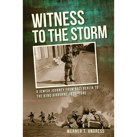 Witness to the Storm: A Jewish Journey from Nazi Berlin to the 82nd Airborne, 1920a 1945, (Hardcover)