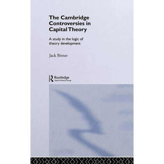 Routledge Studies in the History of Econ Cambridge Controversies in Capital Theory: A Methodological Analysis, Book 47, (Hardcover)