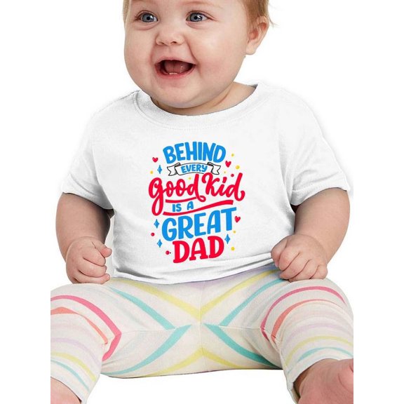 Behind Every Good Kid Great Dad T-Shirt Infant -Smartprints Designs, 24 Months